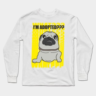 Mr Pug: i'am adopted Long Sleeve T-Shirt